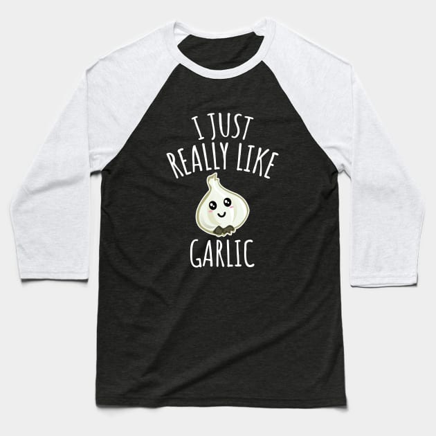 I Just Really Like Garlic Baseball T-Shirt by LunaMay